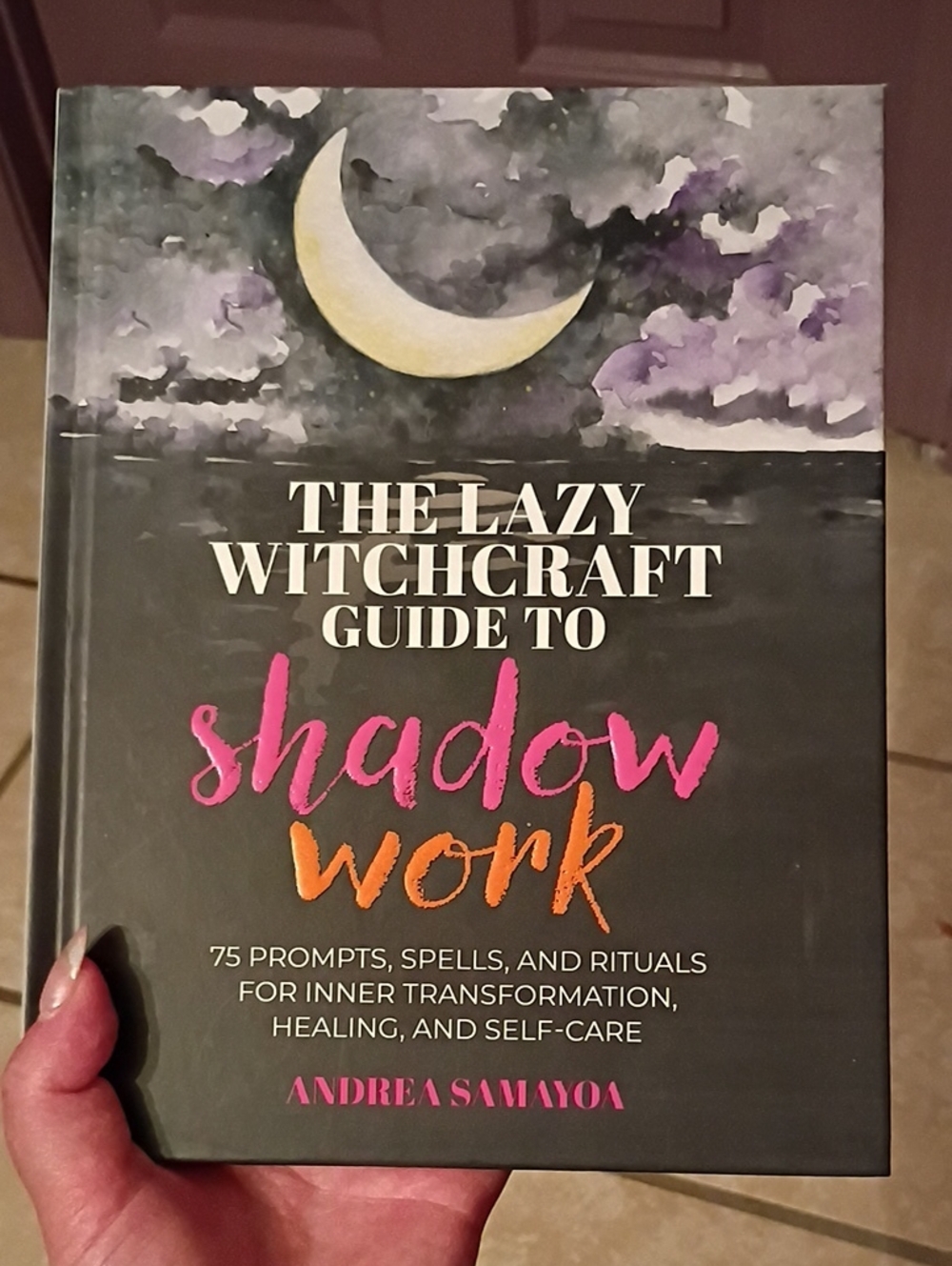 The Lazy Witchcraft Guide to Shadow Work - Andrea Samayoa